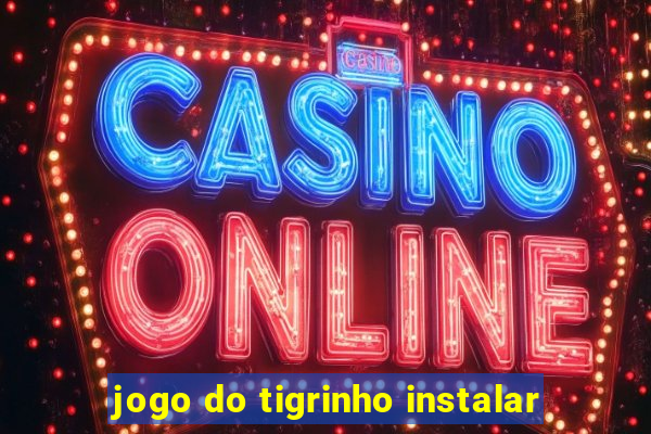 jogo do tigrinho instalar